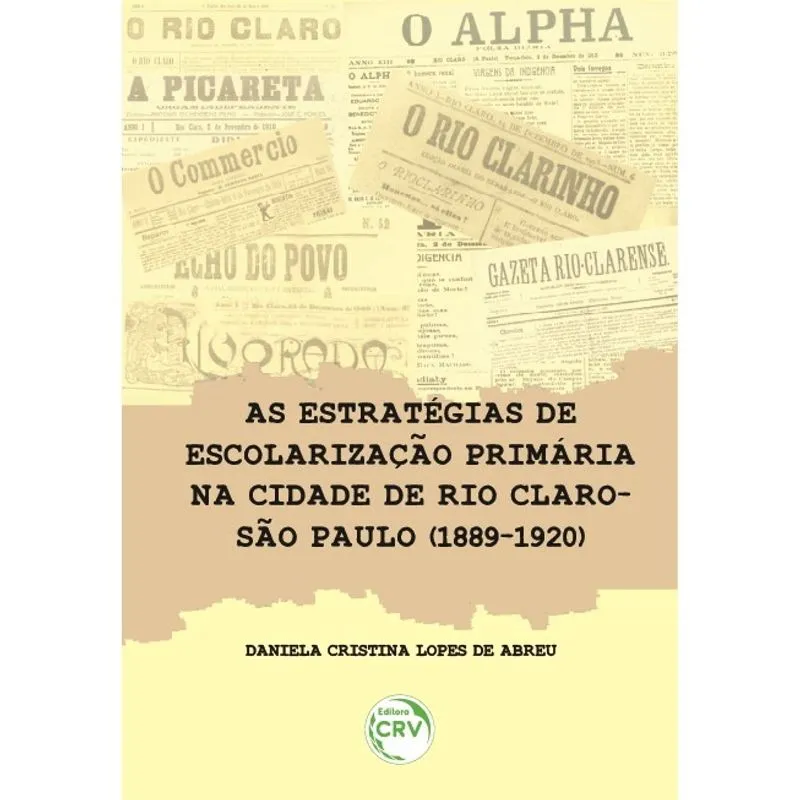 Livro - As estratégias de escolarização primária na cidade de Rio Claro-São Paulo (1889-1920)