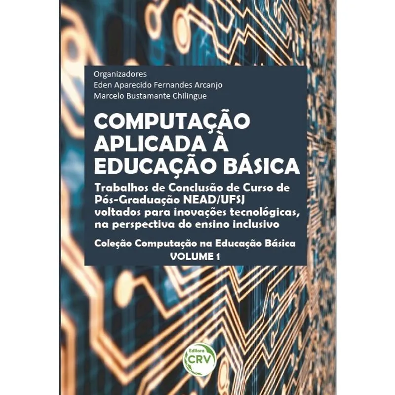 Livro - Computação aplicada à educação básica: trabalhos de conclusão de curso de pós-graduação nead/ UFSJ voltados para inovações tecnológicas, na perspectiva do ensino inclusivo coleção computação n
