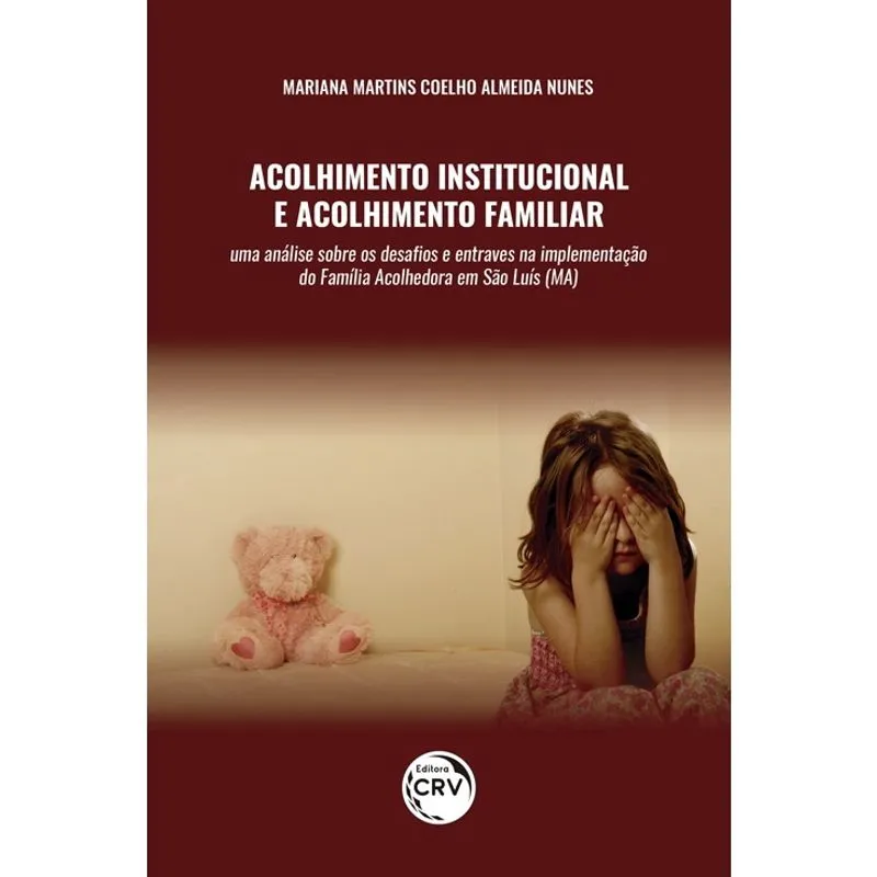 Livro - Acolhimento institucional e acolhimento familiar: uma análise sobre os desafios e entraves na implementação da família acolhedora em São Luís (MA)