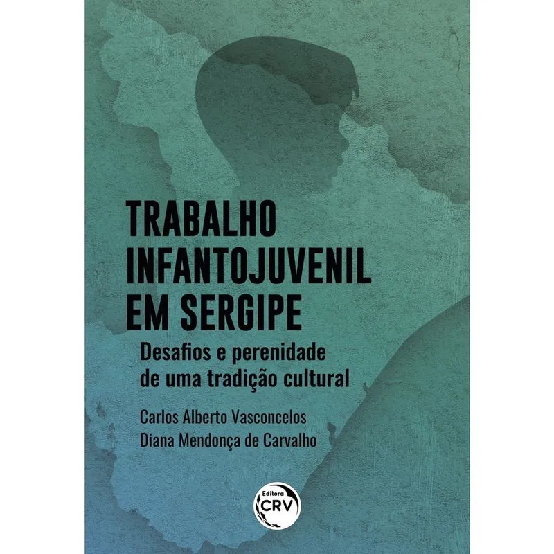 Livro - Trabalho infanto-juvenil em Sergipe: desafios e perenidade de uma tradição cultural