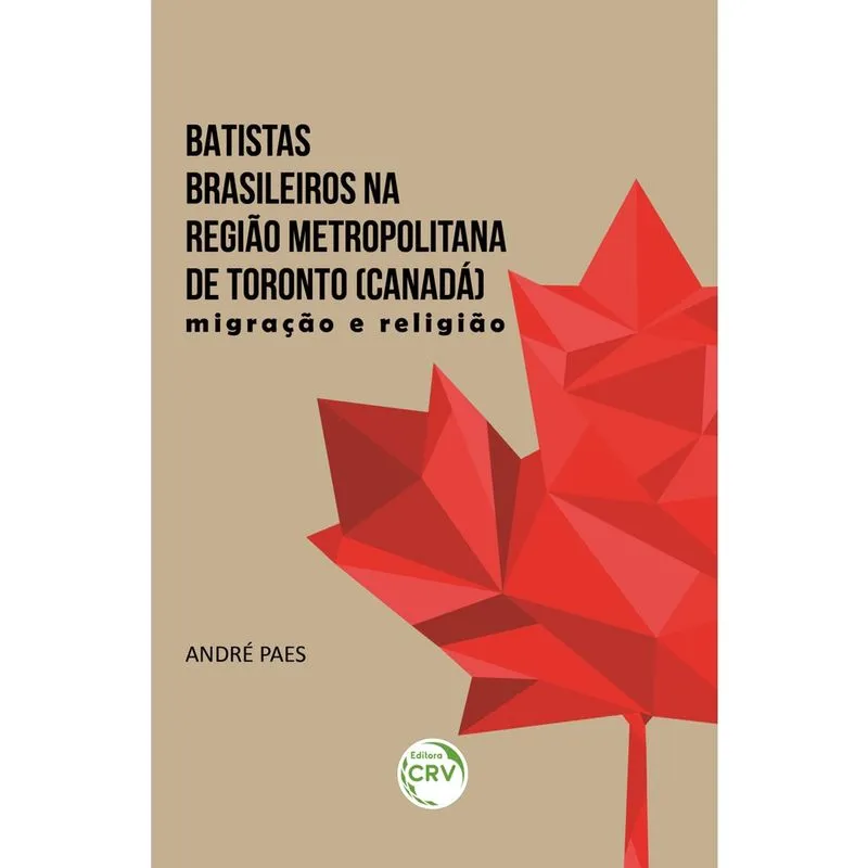 Livro - Batistas brasileiros na região metropolitana de Toronto (Canadá): migração e religião