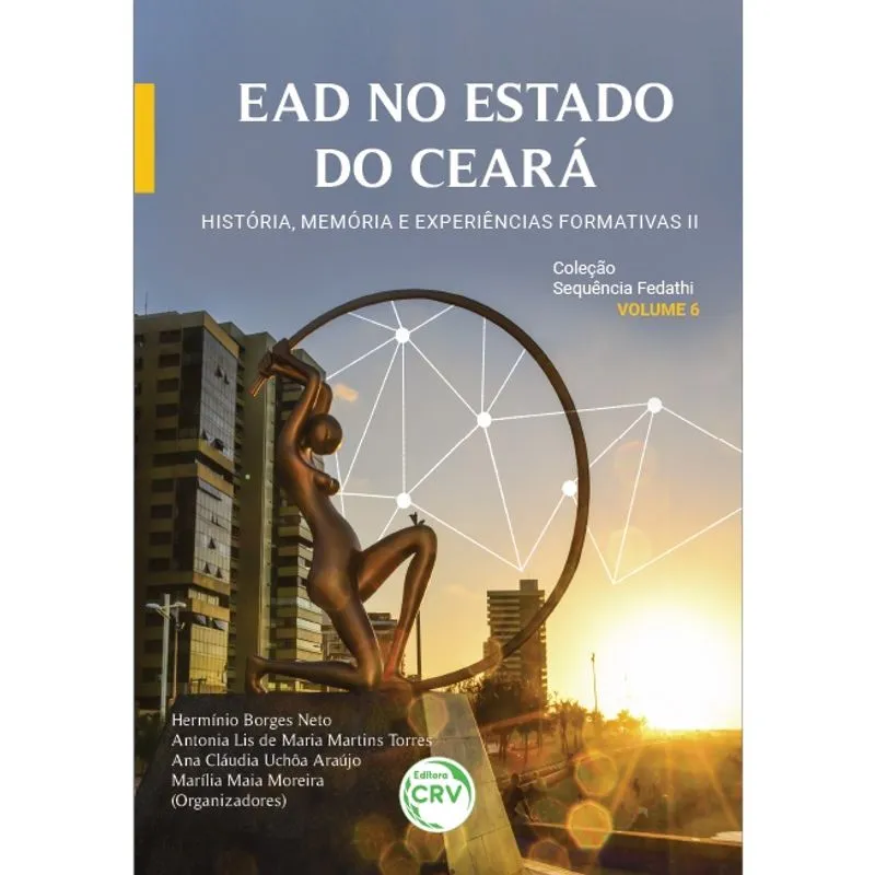 Livro - EAD no estado do Ceará: história, memória e experiências formativas II coleção sequência Fedathi – volume 6