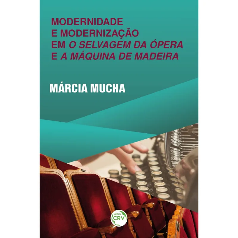 Livro - Modernidade e modernização em o selvagem da ópera e a máquina de madeira