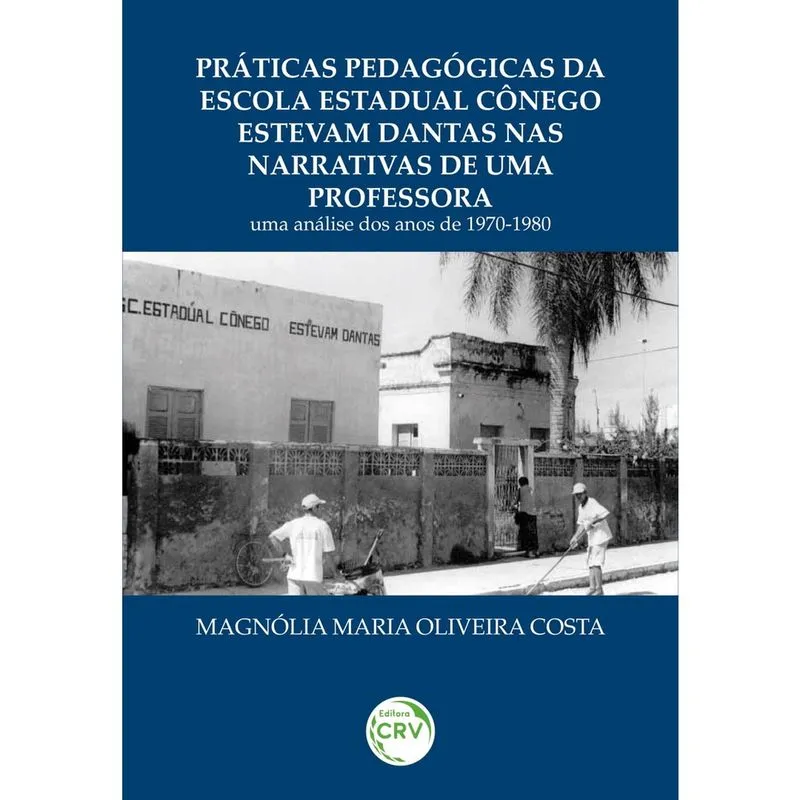 Livro - Práticas pedagógicas da escola estadual cônego estevam Dantas nas narrativas de uma professora: uma análise dos anos de 1970-1980