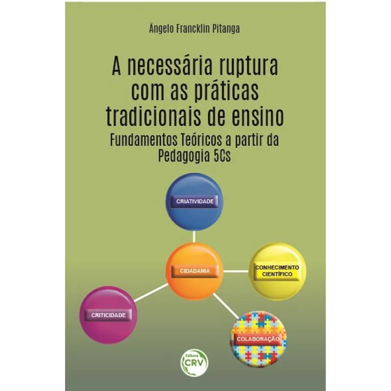 Livro - A necessária ruptura com as práticas tradicionais de ensino: fundamentos teóricos a partir da pedagogia 5Cs