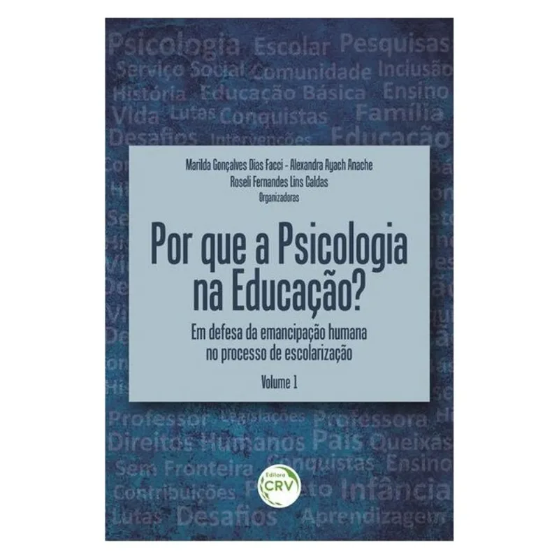 POR QUE A PSICOLOGIA NA EDUCAÇÃO? EM DEFESA DA EMANCIPAÇÃO HUMANA NO PROCESSO DE ESCOLARIZAÇÃO VOLUM