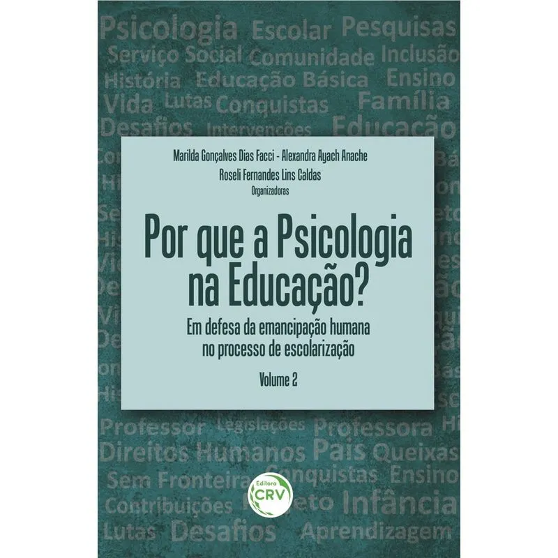 Livro - Por que a psicologia na educação? Em defesa da emancipação humana no processo de escolarização volume 2