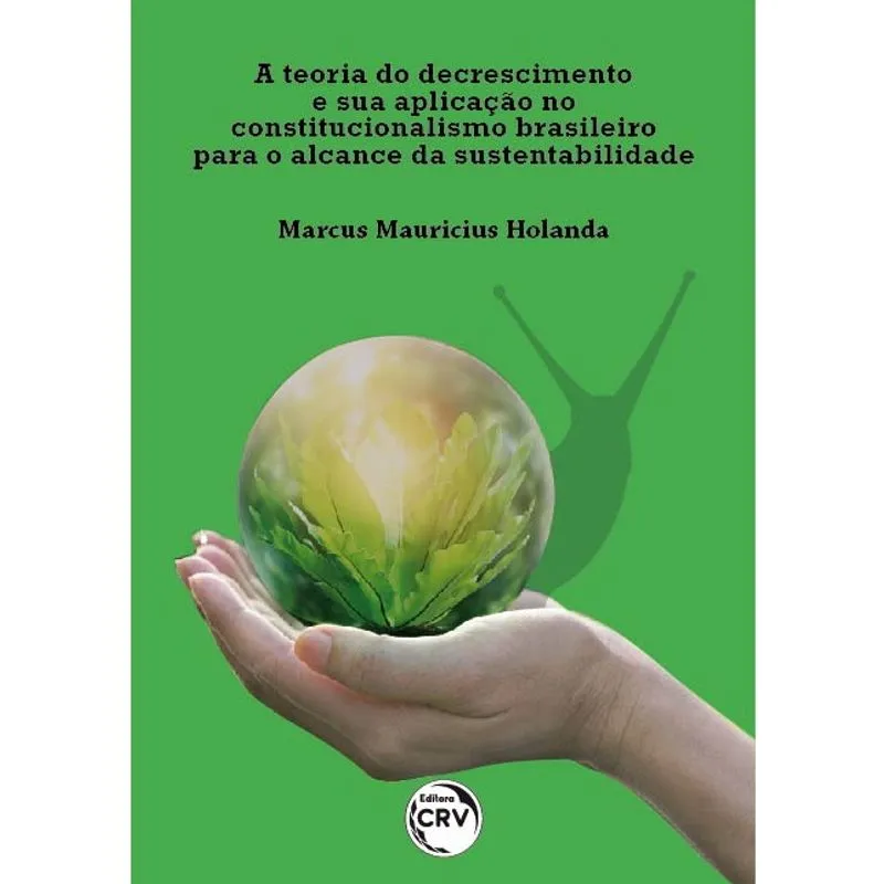 Livro - A teoria do decrescimento e sua aplicação no constitucionalismo brasileiro para o alcance da sustentabilidade