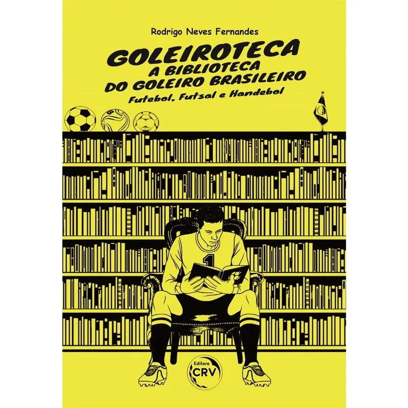 Livro - Goleiroteca ¿ a biblioteca do goleiro brasileiro: futebol, futsal e handebol Livro - Goleiroteca – a biblioteca do goleiro brasileiro: futebol, futsal e handebol