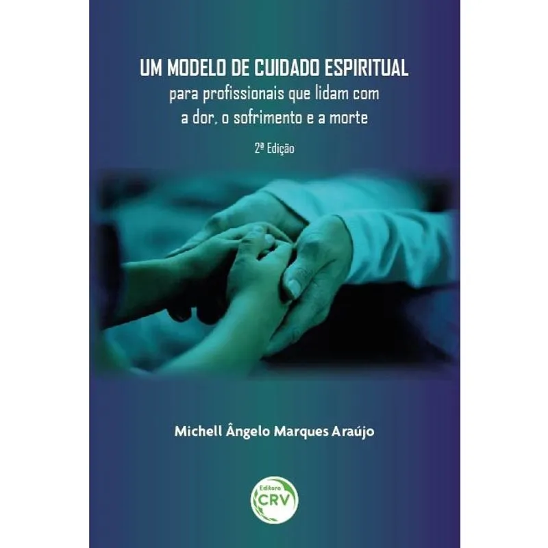 Livro - Um modelo de cuidado espiritual para profissionais que lidam com a dor, o sofrimento e a morte2ª edição
