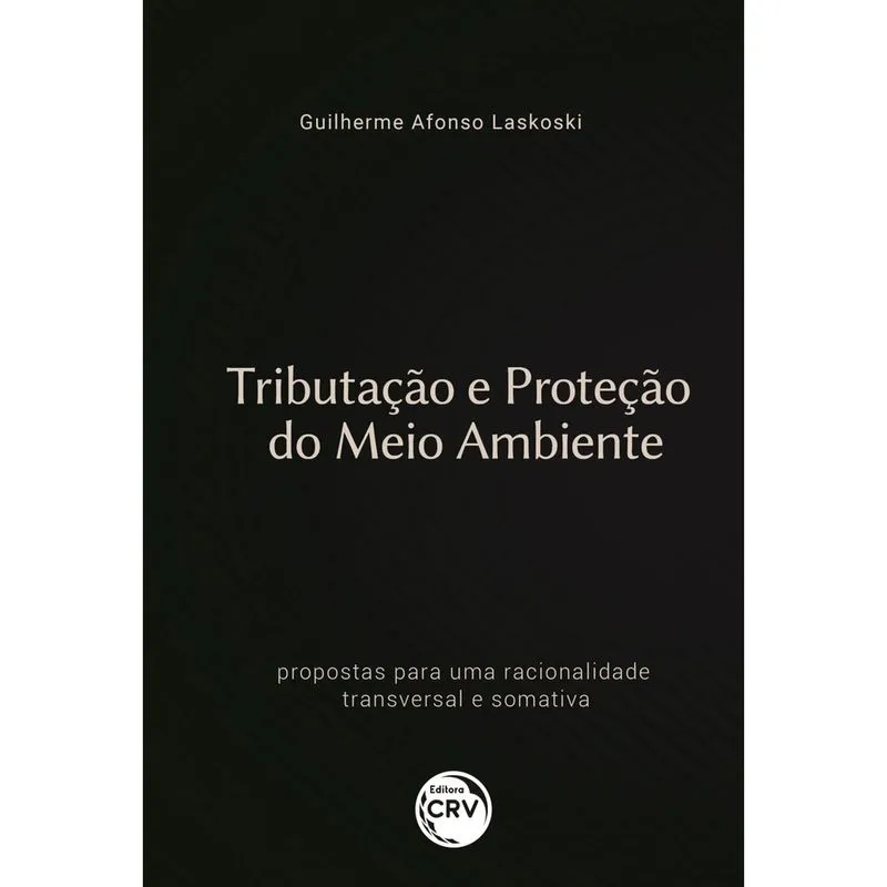 Livro - Tributação e proteção do meio ambiente: propostas para uma racionalidade transversal e somativa