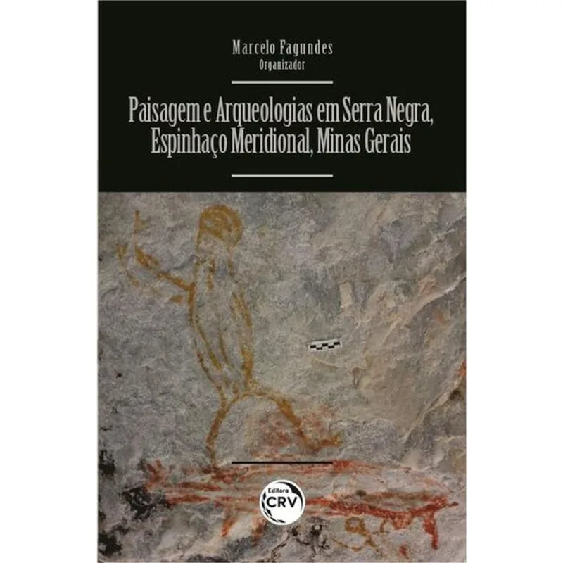 Paisagem E Arqueologias Em Serra Negra, Espinhaço Meridional, Minas Gerais