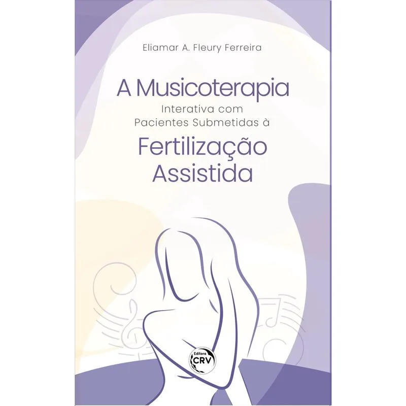 Livro - A musicoterapia interativa com pacientes submetidas à fertilização assistida