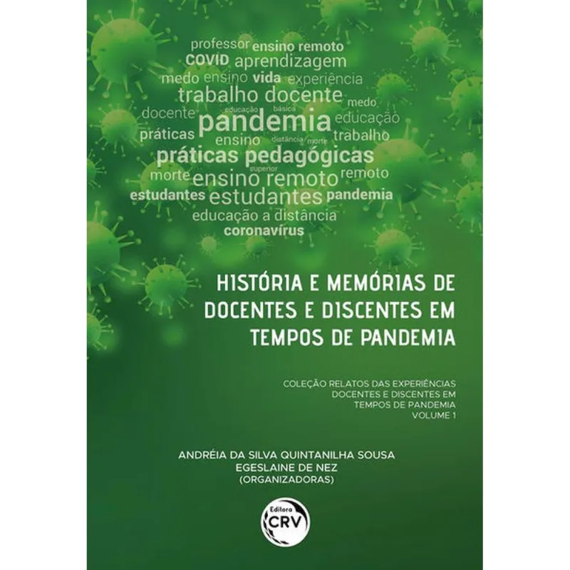 HISTÓRIA E MEMÓRIAS DE DOCENTES E DISCENTES EM TEMPOS DE PANDEMIA COLEÇÃO RELATOS DAS EXPERIÊNCIAS D