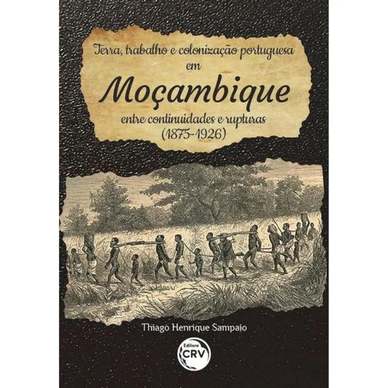 TERRA, TRABALHO E COLONIZAÇÃO PORTUGUESA EM MOÇAMBIQUE