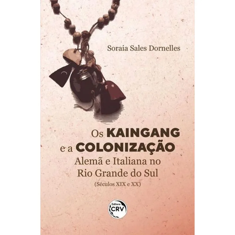 OS KAINGANG E A COLONIZAÇÃO ALEMÃ E ITALIANA NO RIO GRANDE DO SUL (SÉCULOS XIX E XX)