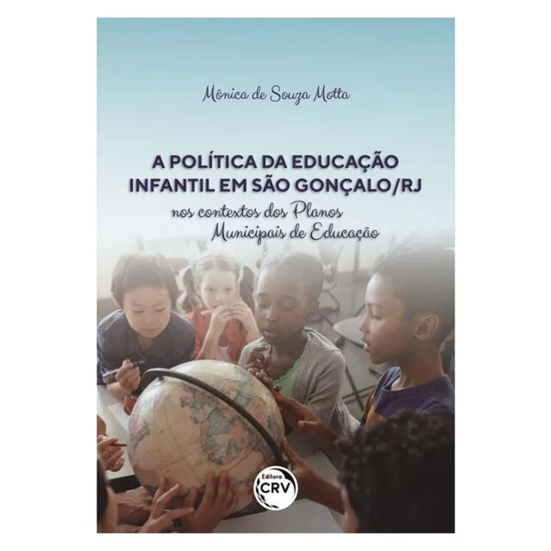 A POLÍTICA DA EDUCAÇÃO INFANTIL EM SÃO GONÇALO/RJ NOS CONTEXTOS DOS PLANOS MUNICIPAIS DE EDUCAÇÃO