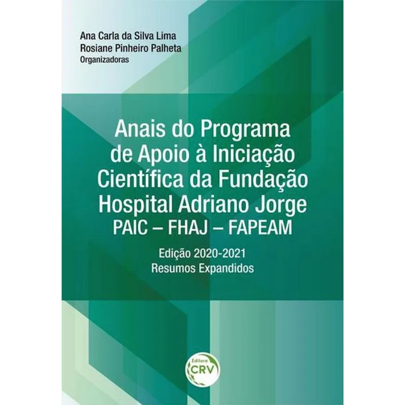 ANAIS DO PROGRAMA DE APOIO À INICIAÇÃO CIENTÍFICA DA FUNDAÇÃO HOSPITAL ADRIANO JORGE – PAIC – FHAJ –