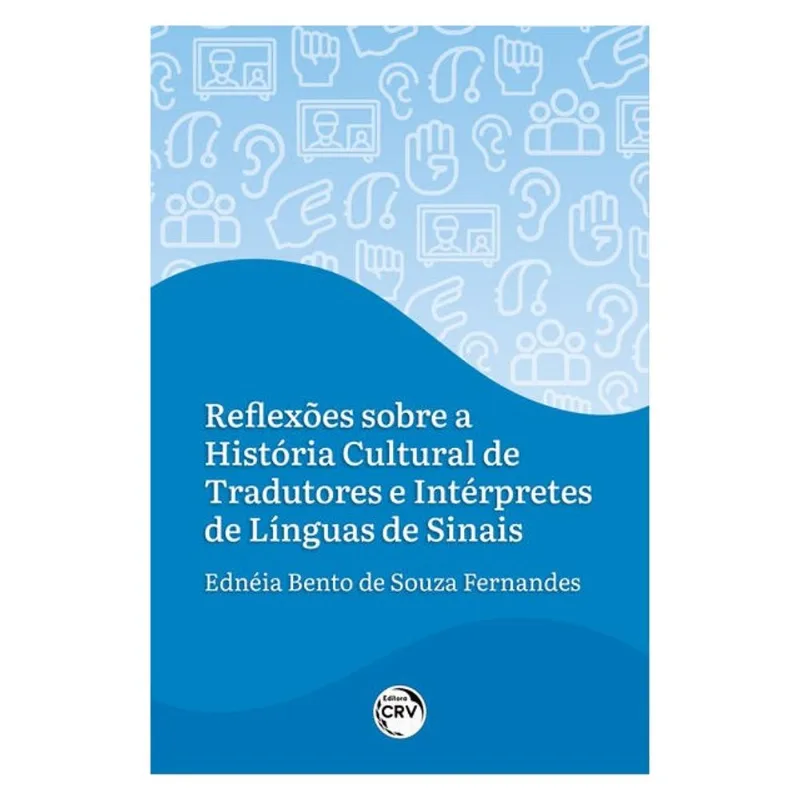 REFLEXÕES SOBRE A HISTÓRIA CULTURAL DE TRADUTORES E INTÉRPRETES DE LÍNGUAS DE SINAIS