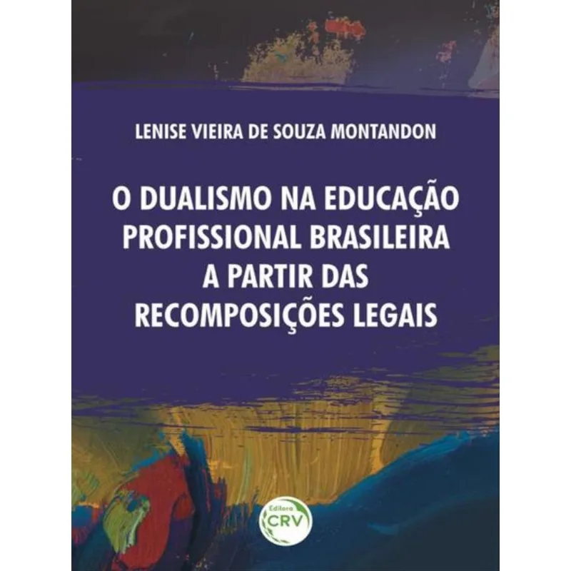 O DUALISMO NA EDUCAÇÃO PROFISSIONAL BRASILEIRA A PARTIR DAS RECOMPOSIÇÕES LEGAIS