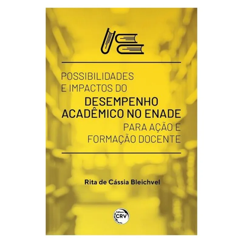 POSSIBILIDADES E IMPACTOS DO DESEMPENHO ACADÊMICO NO ENADE PARA AÇÃO E FORMAÇÃO DOCENTE