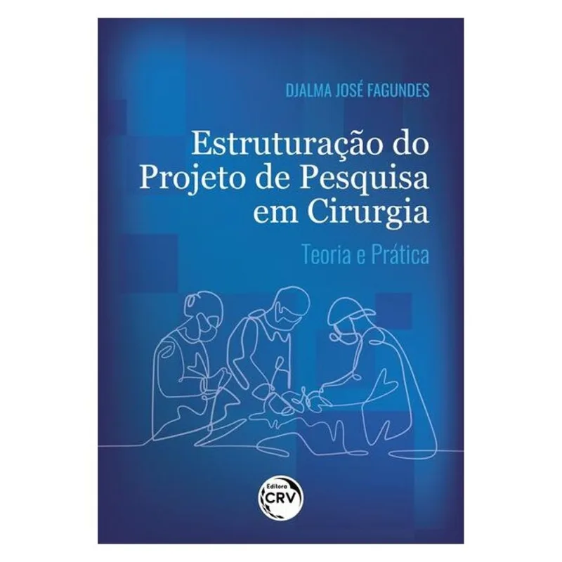 ESTRUTURAÇÃO DO PROJETO DE PESQUISA EM CIRURGIA TEORIA E PRÁTICA