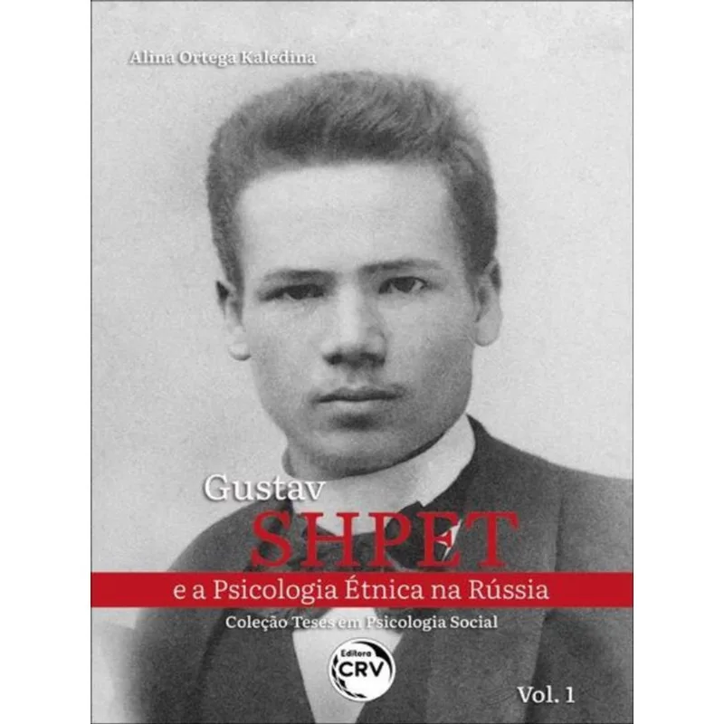 GUSTAV SHPET E A PSICOLOGIA ÉTNICA NA RÚSSIA COLEÇÃO TESES EM PSICOLOGIA SOCIAL, V. 1
