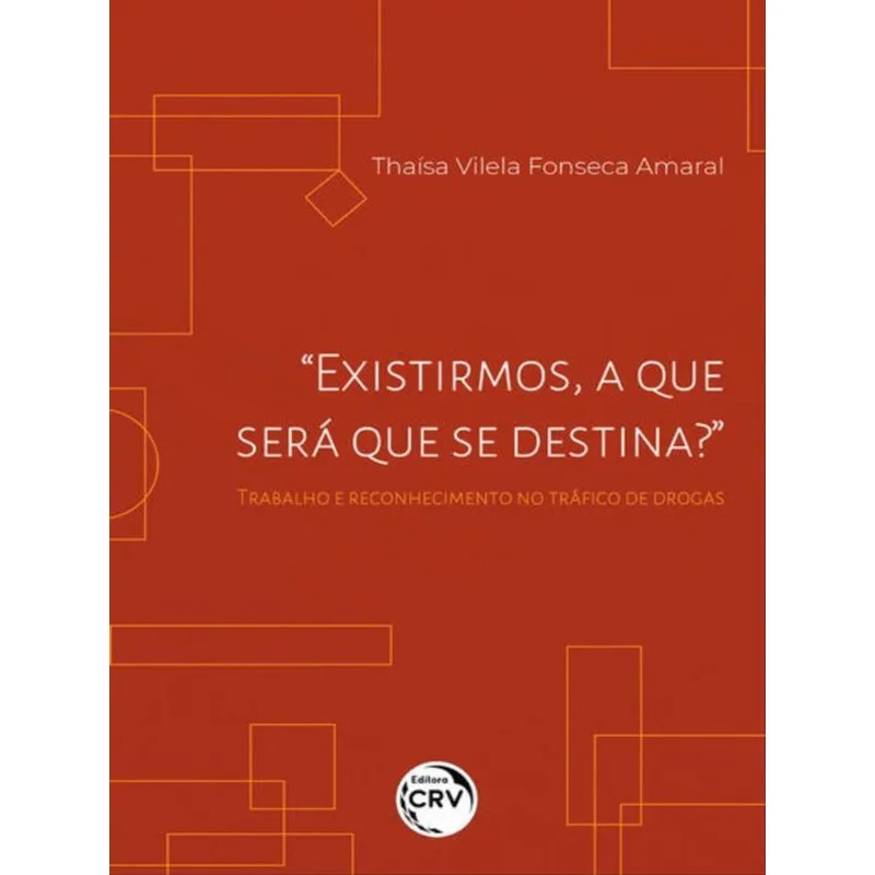 “EXISTIRMOS, A QUE SERÁ QUE SE DESTINA?” TRABALHO E RECONHECIMENTO NO TRÁFICO DE DROGAS