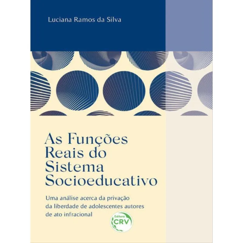 AS FUNÇÕES REAIS DO SISTEMA SOCIOEDUCATIVO UMA ANÁLISE ACERCA DA PRIVAÇÃO DA LIBERDADE DE ADOLESCENT