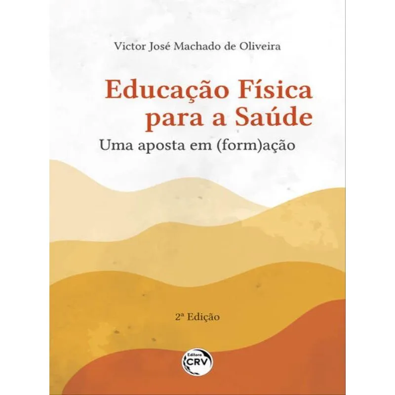 EDUCAÇÃO FÍSICA PARA A SAÚDE UMA APOSTA EM (FORM)AÇÃO 2ª EDIÇÃO