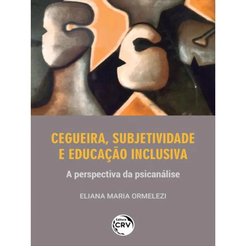 CEGUEIRA, SUBJETIVIDADE E EDUCAÇÃO INCLUSIVAA PERSPECTIVA DA PSICANÁLISE