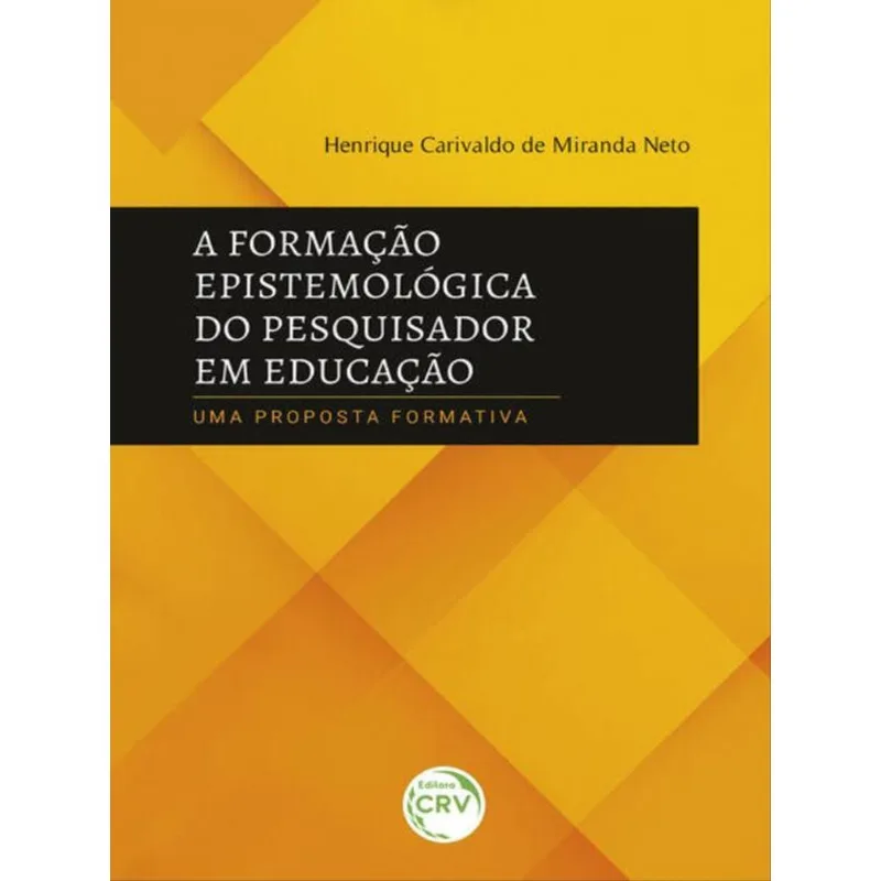 A FORMAÇÃO EPISTEMOLÓGICA DO PESQUISADOR EM EDUCAÇÃOUMA PROPOSTA FORMATIVA
