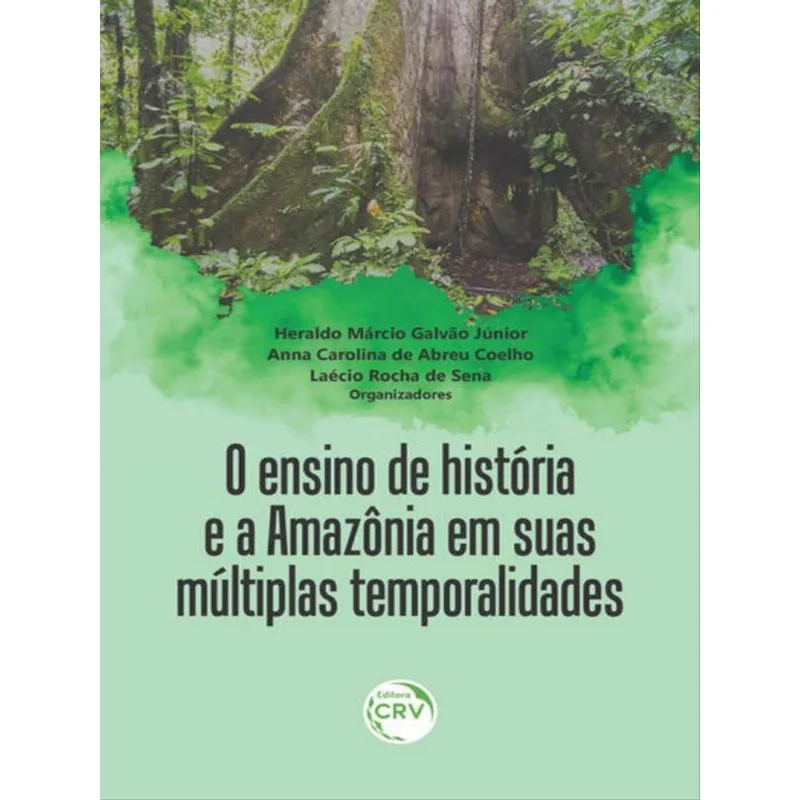 O ENSINO DE HISTÓRIA E A AMAZÔNIA EM SUAS MÚLTIPLAS TEMPORALIDADES
