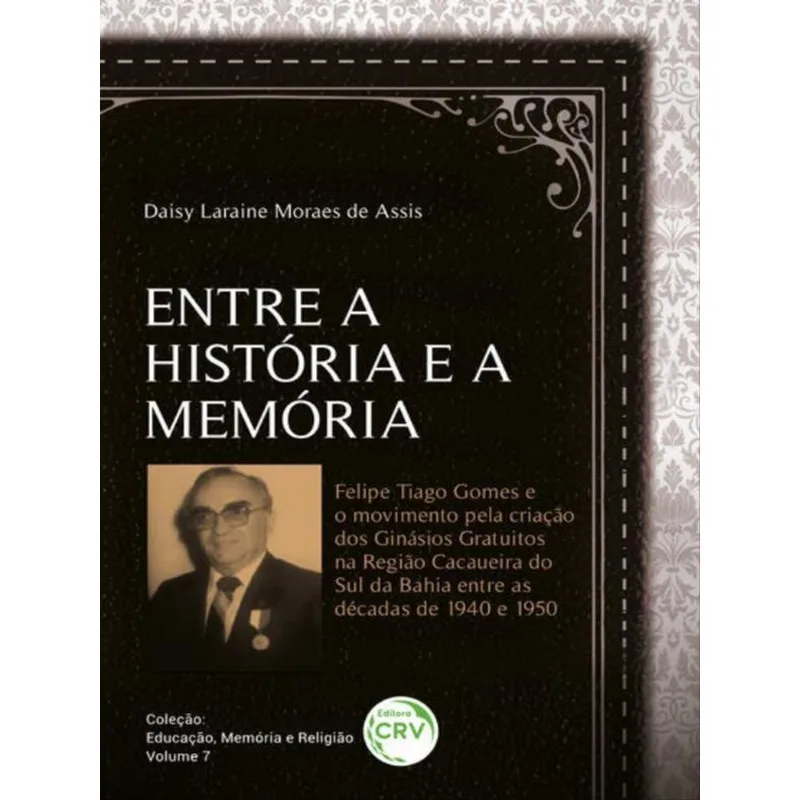 ENTRE A HISTÓRIA E A MEMÓRIA: FELIPE TIAGO GOMES E O MOVIMENTO PELA CRIAÇÃO DOS GINÁSIOS GRATUITOS N