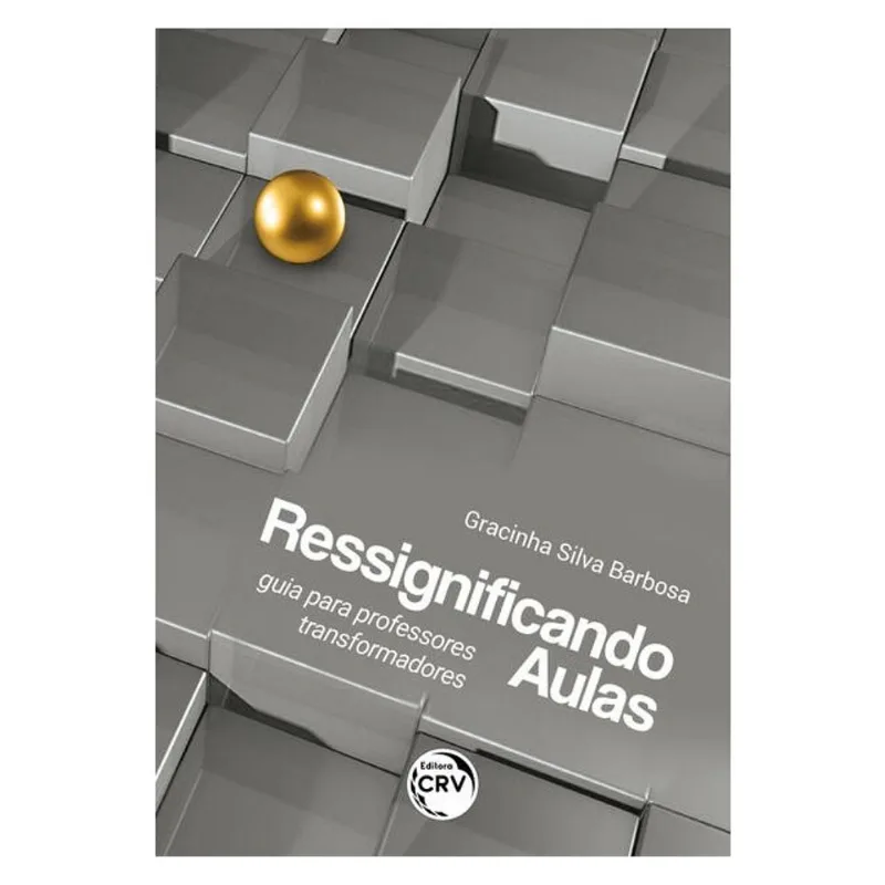 RESSIGNIFICANDO AULAS: GUIA PARA PROFESSORES TRANSFORMADORES