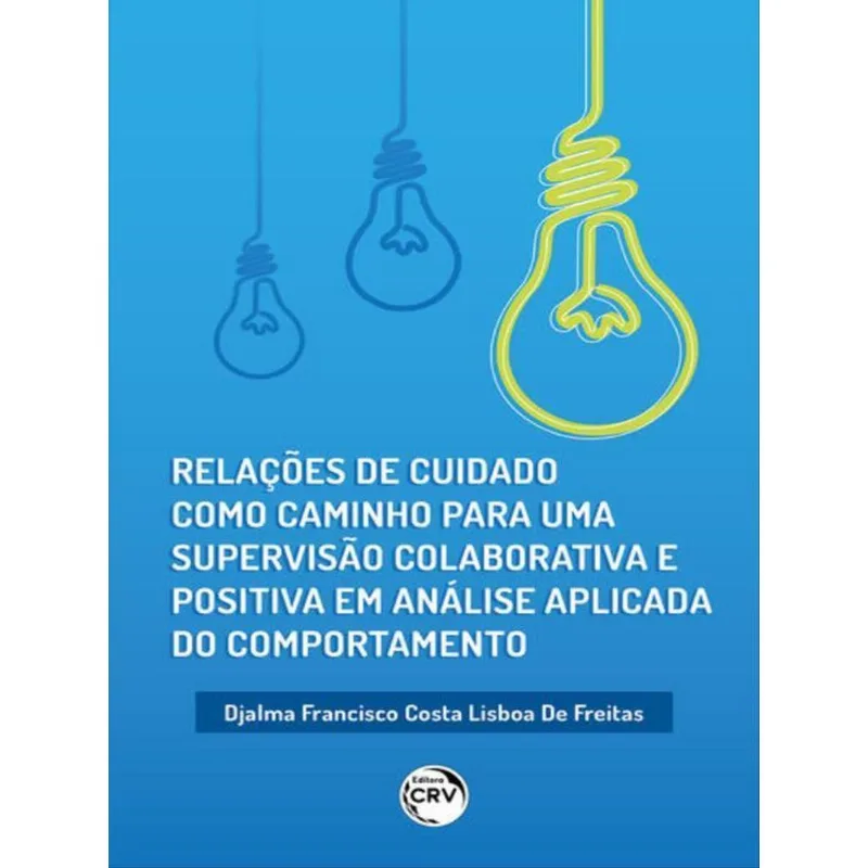 RELAÇÕES DE CUIDADO COMO CAMINHO PARA UMA SUPERVISÃO COLABORATIVA E POSITIVA EM ANÁLISE APLICADA DO