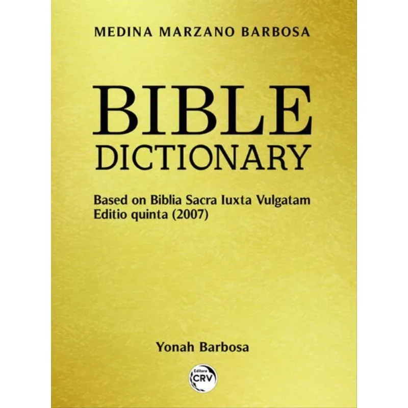 BIBLE DICTIONARY: BASED ON BIBLIA SACRA LUXTA VULGATAM EDITIO QUINTA (2007)