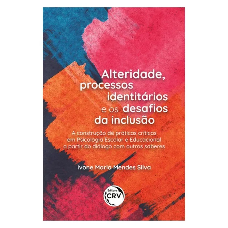 ALTERIDADE, PROCESSOS IDENTITÁRIOS E OS DESAFIOS DA INCLUSÃO: A CONSTRUÇÃO DE PRÁTICAS CRÍTICAS EM P