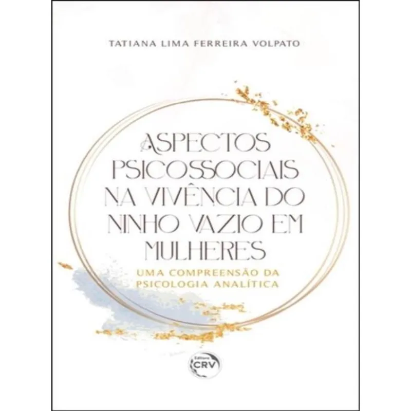 ASPECTOS PSICOSSOCIAIS NA VIVÊNCIA DO NINHO VAZIO EM MULHERES: UMA COMPREENSÃO DA PSICOLOGIA ANALÍTI