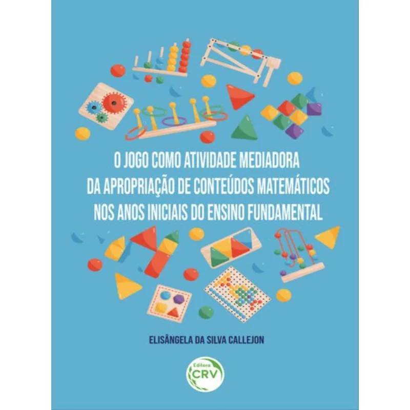 O JOGO COMO ATIVIDADE MEDIADORA DA APROPRIAÇÃO DE CONTEÚDOS MATEMÁTICOS NOS ANOS INICIAIS DO ENSINO