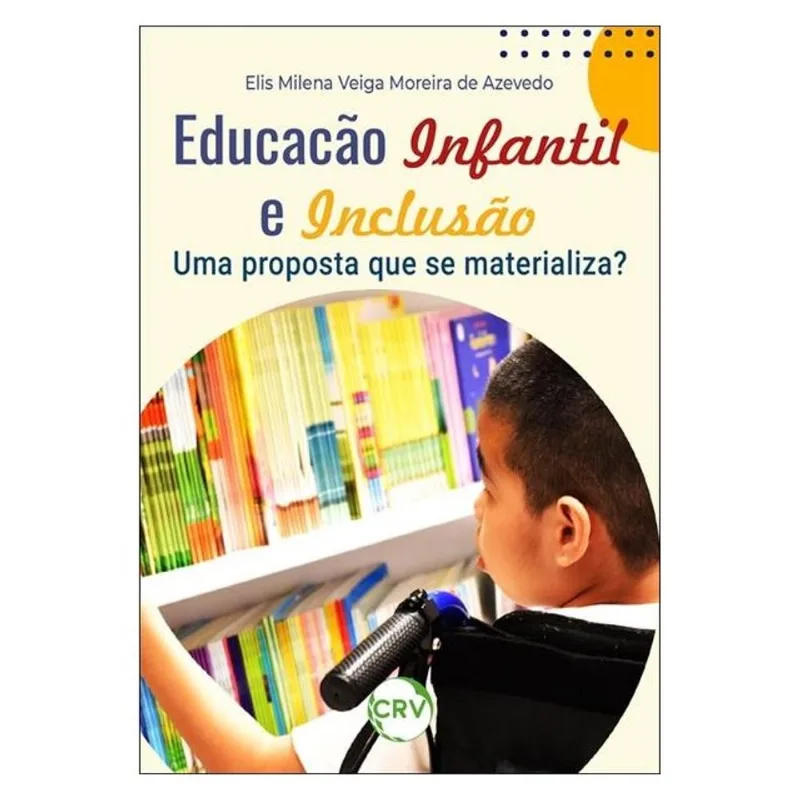 EDUCAÇÃO INFANTIL E INCLUSÃO: UMA PROPOSTA QUE SE MATERIALIZA?