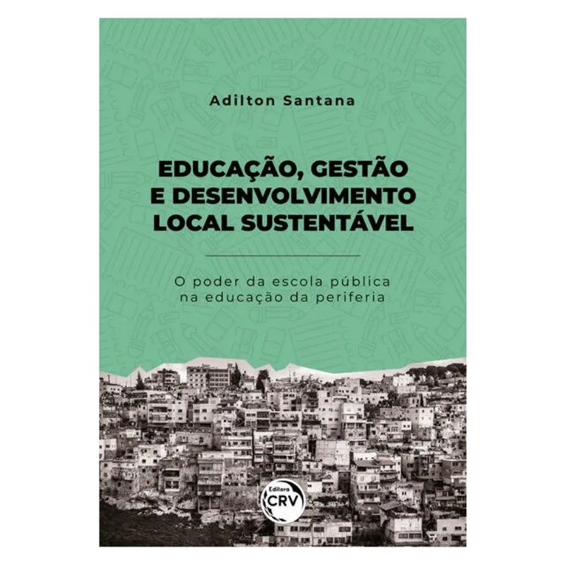 EDUCAÇÃO, GESTÃO E DESENVOLVIMENTO LOCAL SUSTENTÁVEL: O PODER DA ESCOLA PÚBLICA NA EDUCAÇÃO DA PERIF