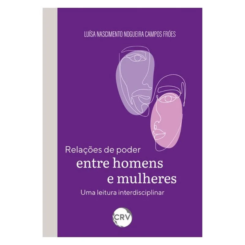 RELAÇÕES DE PODER ENTRE HOMENS E MULHERES: UMA LEITURA INTERDISCIPLINAR
