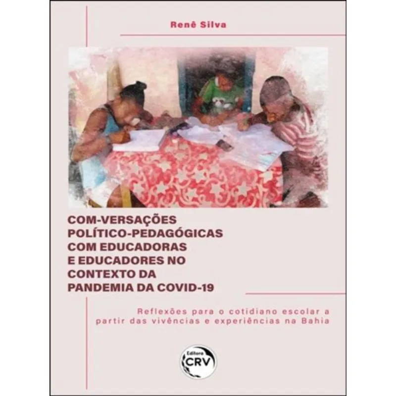 COM-VERSAÇÕES POLÍTICO-PEDAGÓGICAS COM EDUCADORAS E EDUCADORES NO CONTEXTO DA PANDEMIA DA COVID-19 R
