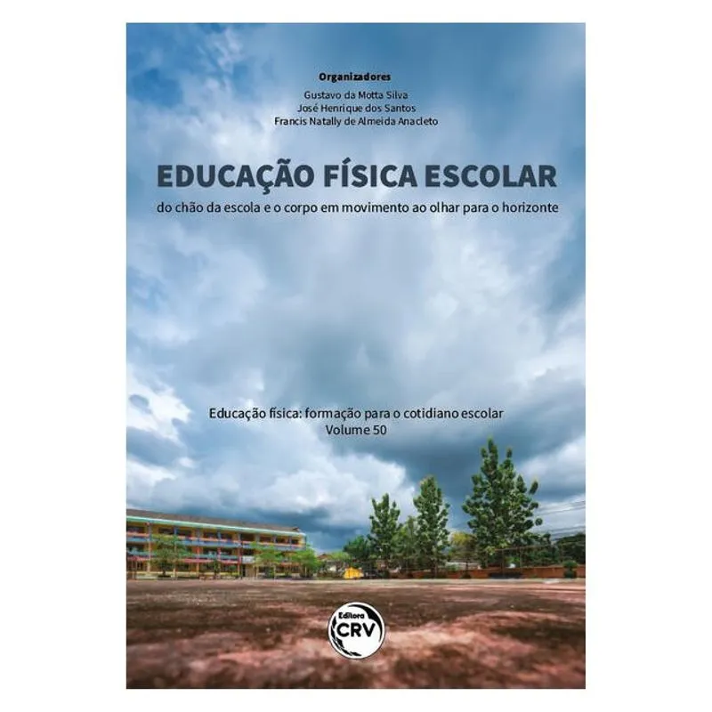 EDUCAÇÃO FÍSICA ESCOLAR: DO CHÃO DA ESCOLA E O CORPO EM MOVIMENTO AO OLHAR PARA O HORIZONTE