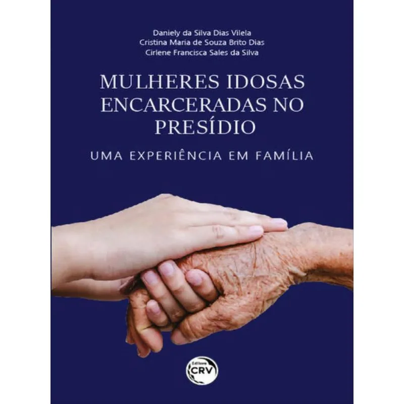MULHERES IDOSAS ENCARCERADAS NO PRESÍDIO: UMA EXPERIÊNCIA EM FAMÍLIA