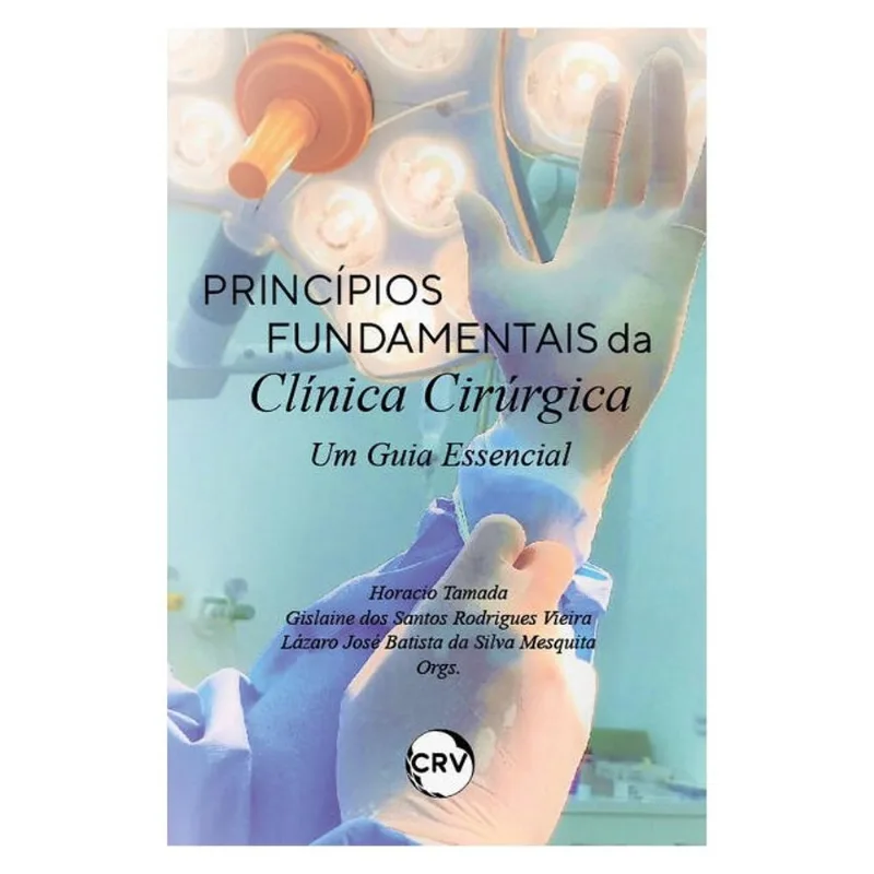 PRINCÍPIOS FUNDAMENTAIS DA CLÍNICA CIRÚRGICA:UM GUIA ESSENCIAL