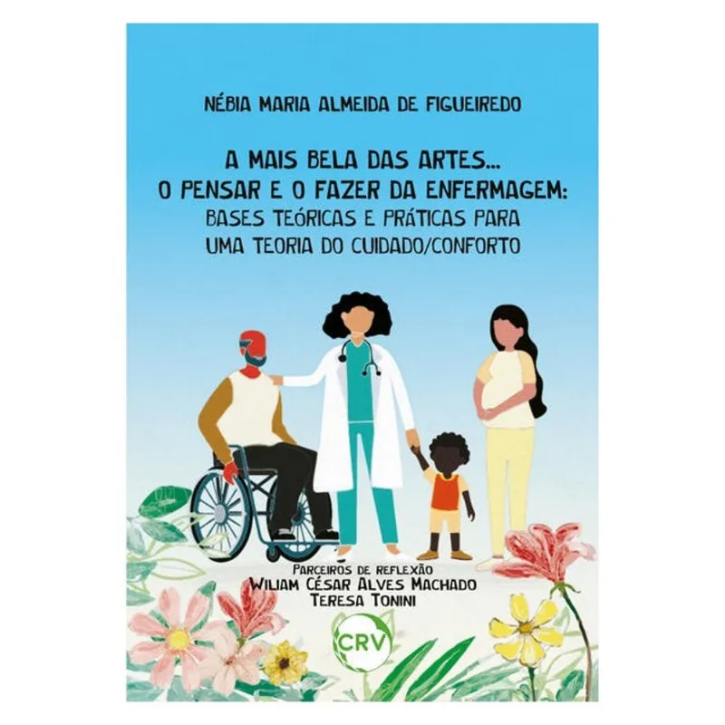 A MAIS BELA DAS ARTES... O PENSAR E O FAZER DA ENFERMAGEM: BASES TEÓRICAS E PRÁTICAS PARA UMA TEORIA