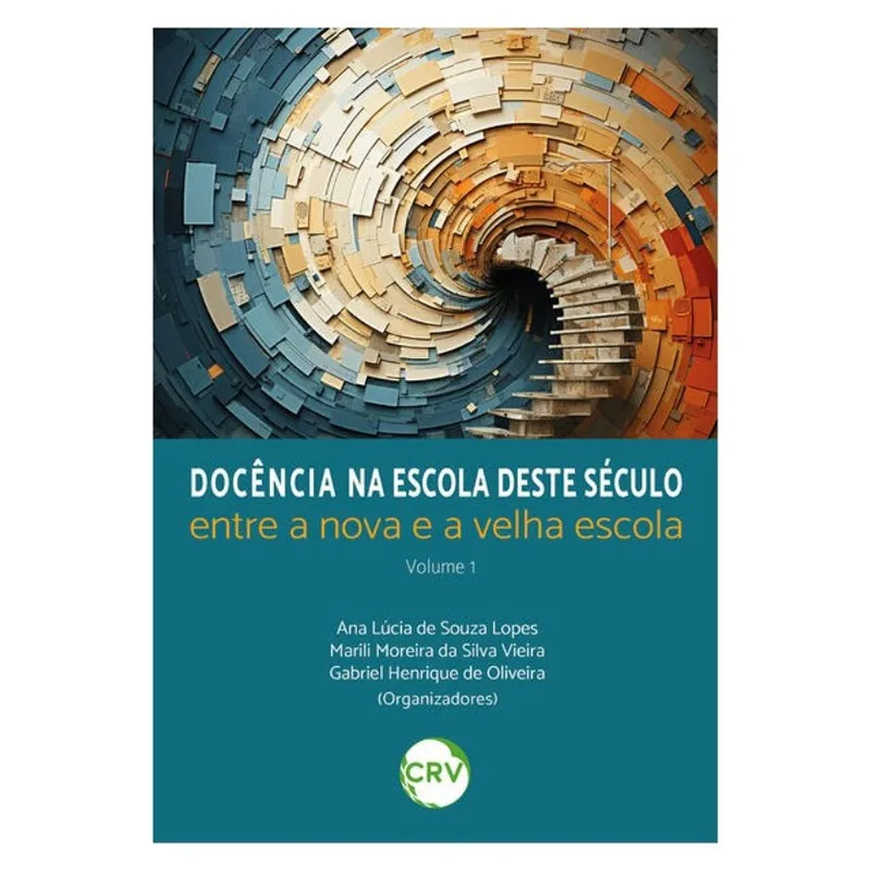 DOCÊNCIA NA ESCOLA DESTE SÉCULO: ENTRE A NOVA E A VELHA ESCOLA – VOL. 1