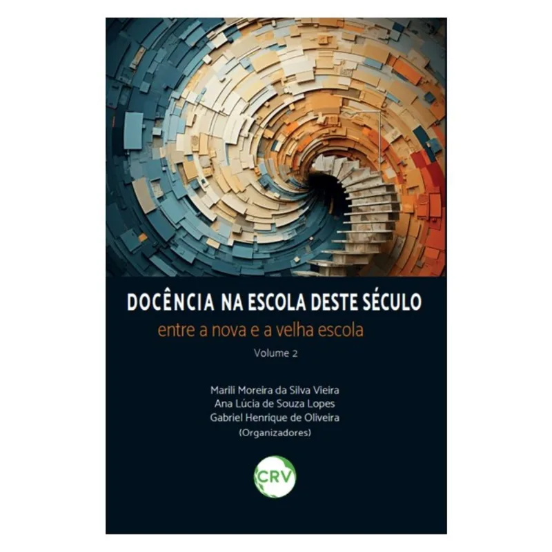 DOCÊNCIA NA ESCOLA DESTE SÉCULO: ENTRE A NOVA E A VELHA ESCOLA – VOL. 2